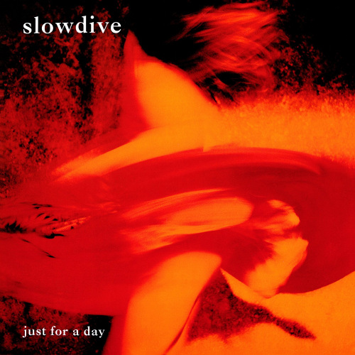 SLOWDIVE - JUST FOR A DAYSLOWDIVE JUST FOR A DAY.jpg